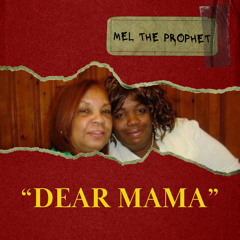 “Dear Mama” - Mel the Prophet