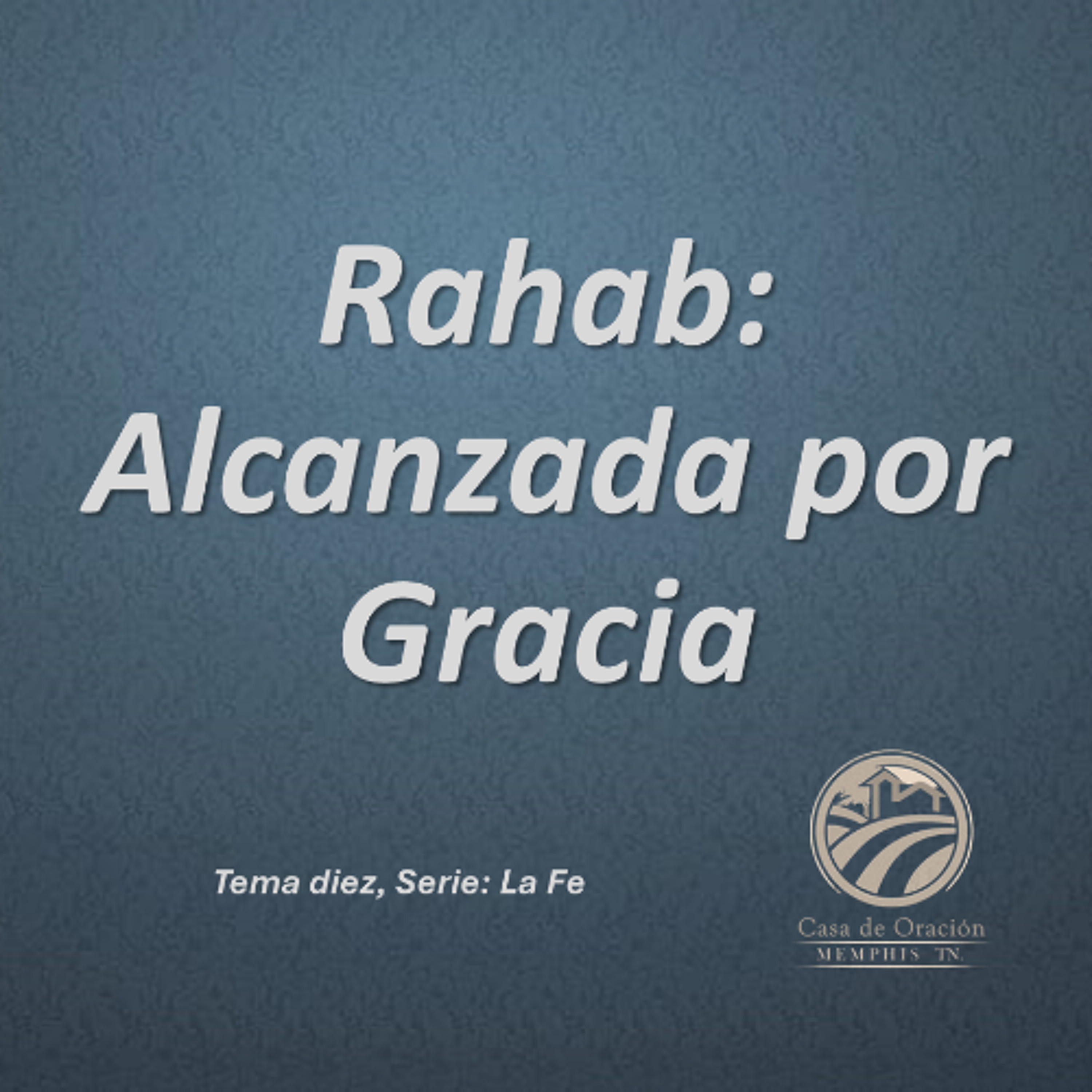10 | Rahab: Alcanzada por Gracia | César Ortíz | 02/16/25 episode artwork