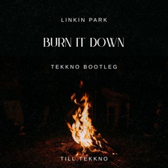 Burn It Down - Tekkno Bootleg
