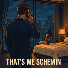 That's Me Schemin'