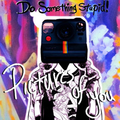 Do Something Stupid! - pictures of u