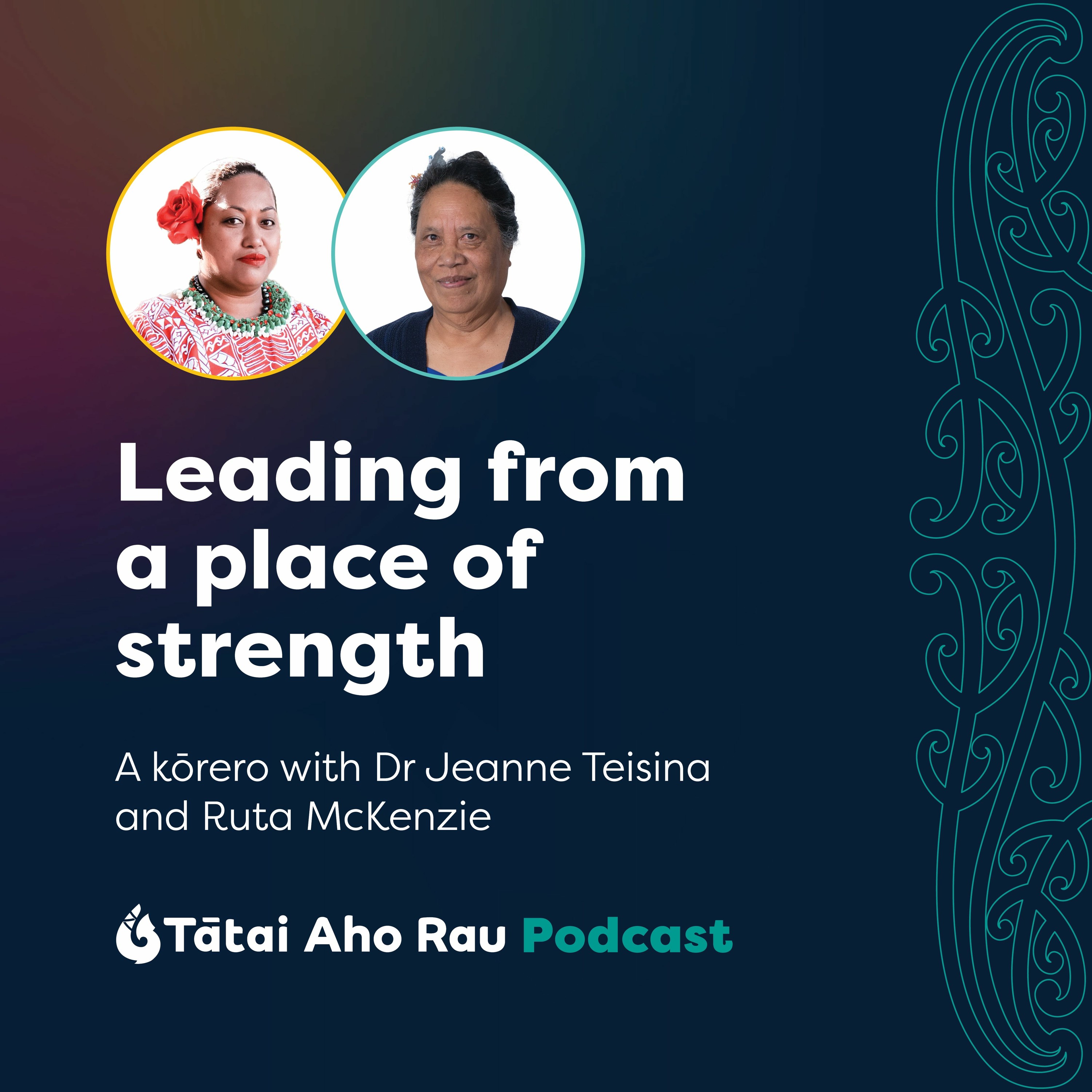 Leading From A Place Of Strength - Dr Jeanne Teisina and Tinā Ruta McKenzie