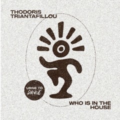 PREMIERE: Thodoris Triantafillou  - Who Is In The House (Original Mix) [Urge To Dance]