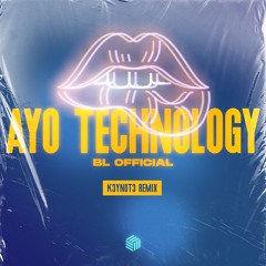 BL Official - Ayo Technology (K3YN0T3 Remix)