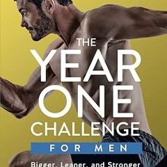 [Ebook] Reading The Year One Challenge for Men: Bigger, Leaner, and Stronger Than Ever in 12 Mo