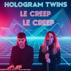 LE CREEP | HOLOGRAM TWINS