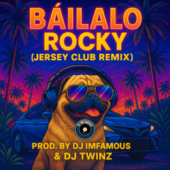 BAILALO ROCKY (JERSEY CLUB REMIX) (FEAT. DJ TWINZ)