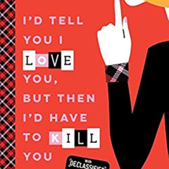 Get KINDLE 📒 I'd Tell You I Love You, But Then I'd Have to Kill You (Gallagher Girls