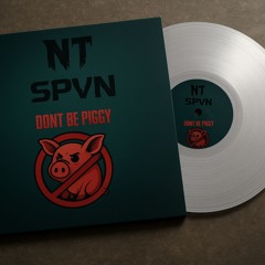 NT & SPYN - DONT BE PIGGY (FREE)