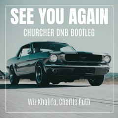 See You Again - Wiz Khalifa, Charlie Puth(Churcher Dnb Bootleg)[Free Download]