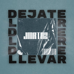 DEJATE LLEVAR - JMRTNZ