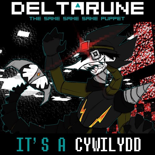 IT'S A CYWILYDD - [Deltarune: The Same Same Same Puppet]