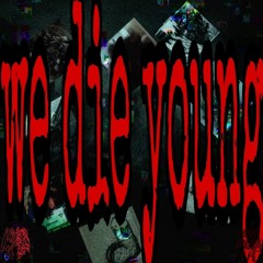 We Die Young[sped Up] FT.张粽猖 ,FT.Gladxoxo(prod,blindcavegoblin)