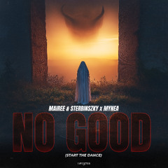 MAIREE & STERBINSZKY x MYNEA - NO GOOD (Start The Dance) // Free Download
