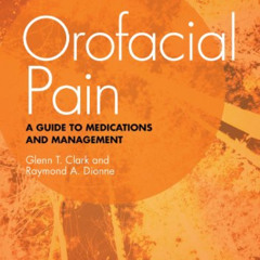 [View] PDF 💙 Orofacial Pain: A Guide to Medications and Management by  Glenn T. Clar
