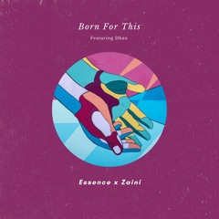 Essence x Zaini - Born for This (feat. Dhan)