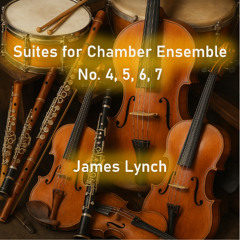 Suites for Chamber Ensemble No. 4, 5, 6, 7