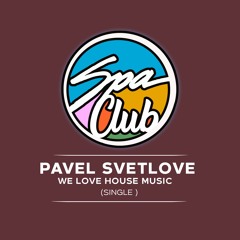[SPC042] PAVEL SVETLOVE - We Love House Music (Original Mix)