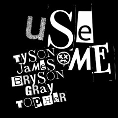 Use Me - Tyson James Ft. Bryson Gray & Topher