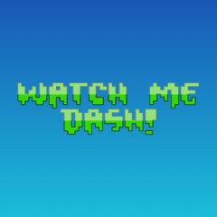 Watch me Dash! (Based off Geometry Dash)