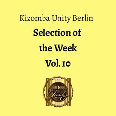 Kizomba Unity Berlin - Selection of the Week Vol. 10