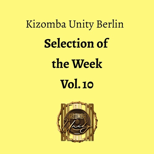 Kizomba Unity Berlin - Selection of the Week Vol. 10