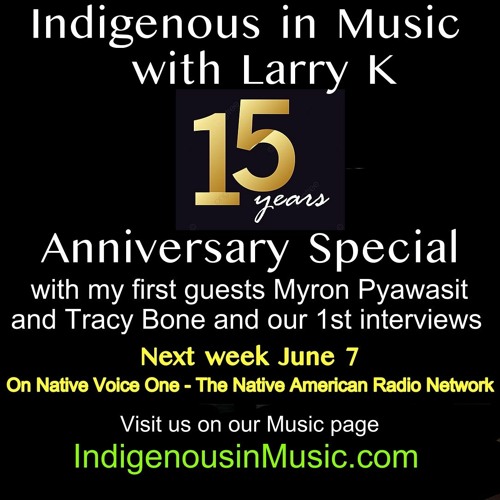 Indigenous in Music with Larry K - 15 year Anniversary Special with Myron Pyawasit and Tracy Bone