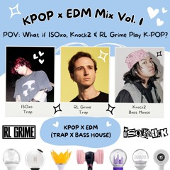 K-POP x EDM Mix Vol. I | POV: What If ISOxo, Knock2 & RL Grime play K-POP? | Trap & Bass House