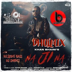 Na Ji Na | DBI Remix | Khan bhaini | DJ Light Bass Dhol Mix