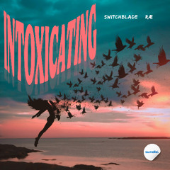 SwitchBlade & RÆ - Intoxicating