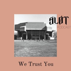 Sløt Podcast 060 - We Trust You