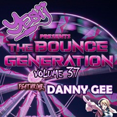 Yes ii presents The Bounce Generation vol 37 feat Danny Gee 💥💥💥💥