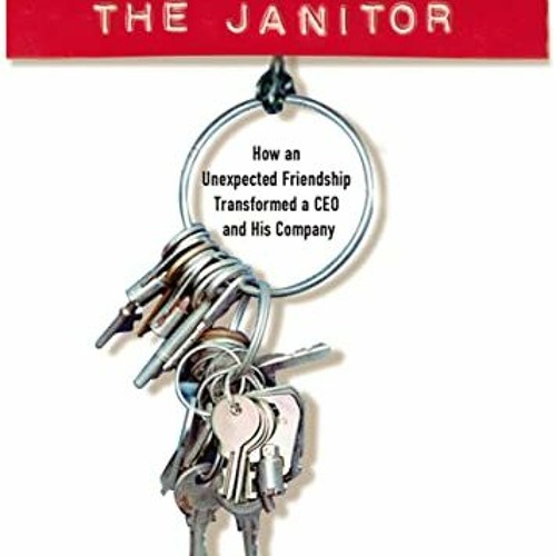download EPUB 📦 The Janitor: How an Unexpected Friendship Transformed a CEO and His