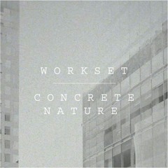 Workset - Concrete Nature