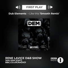 Dub Elements - Like This (Smooth Remix) - Rene LaVice First Play on BBC Radio 1
