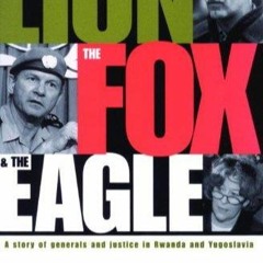 PDF read online The Lion, the Fox and the Eagle: A Story of Generals and Justice in Rwanda and Y