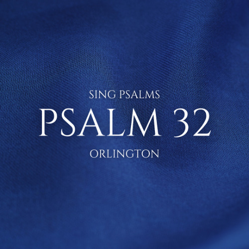 Psalm 32:1-7 (Tune: Orlington)