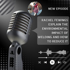 Rachel Fewings Explain The Environmental Impact Of Welding And How To Reduce It