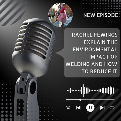 Rachel Fewings Explain The Environmental Impact Of Welding And How To Reduce It