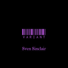 VARIANT Podcast 09: Sven Sinclair