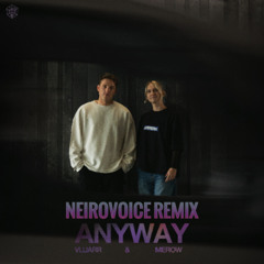 Vluarr & Merow - Anyway ( NeiroVoice remix )