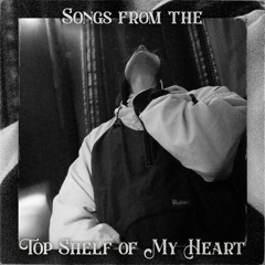 Songs from the Top Shelf of My Heart