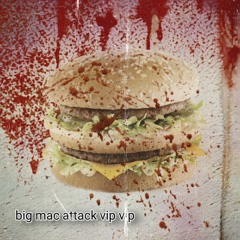 Big Mac Attack VIP VIP (CLIP) [VICIOUS EXCLUSIVE]