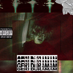 GERİ DURAMAM