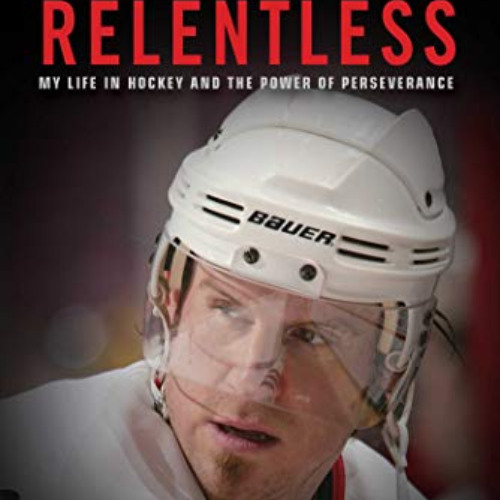 READ EPUB 📁 Relentless: My Life in Hockey and the Power of Perseverance by  Bryan Be
