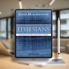 Ephesians: Our Immeasurable Blessings in Christ (MacArthur Bible Studies). Free Edition [PDF]