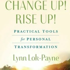Wake Up! Change Up! Rise Up! by Lynn Lok-Payne