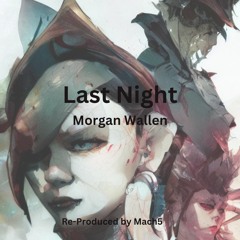 Last Night - Morgan Wallen // Remix by Mach5