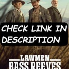 Lawmen: Bass Reeves; Season 1 Episode 6 “FuLLEpisode” -E112I1