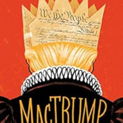 GET EPUB 📑 MacTrump: A Shakespearean Tragicomedy of the Trump Administration, Part I